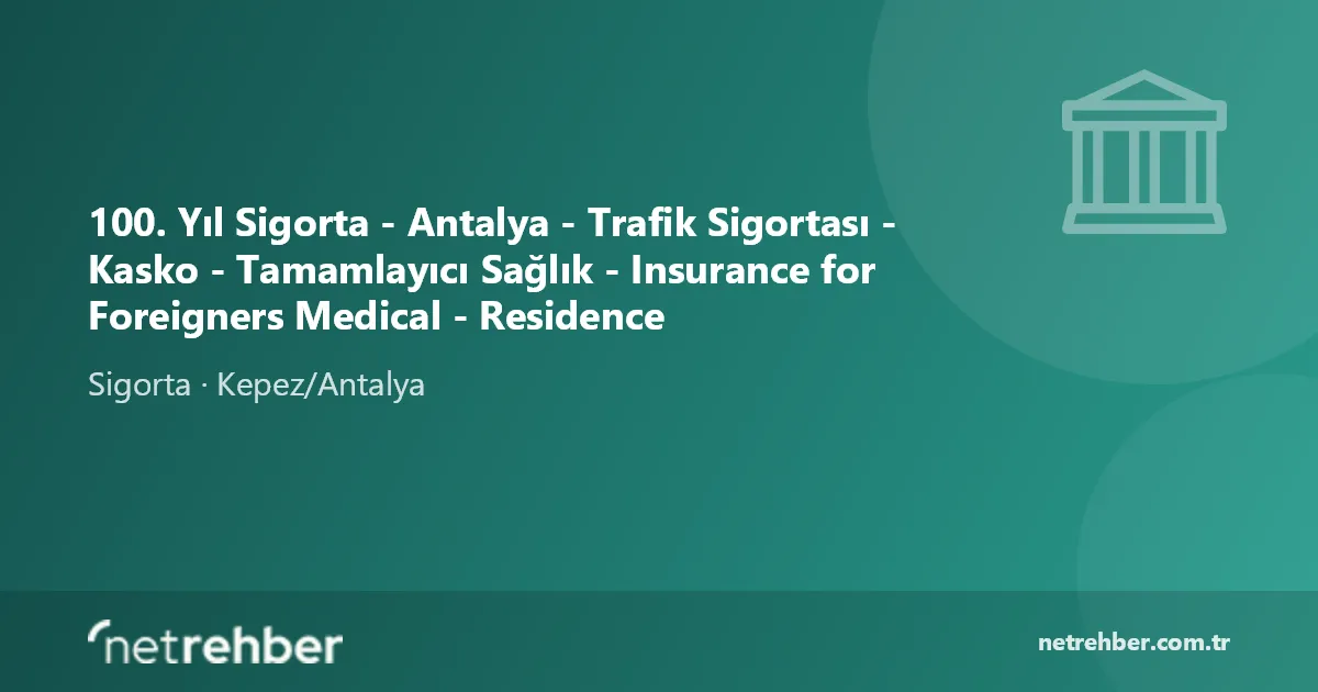 100. Yıl Sigorta - Antalya - Trafik Sigortası - Kasko - Tamamlayıcı Sağlık - Insurance for Foreigners Medical - Residence kapak görseli