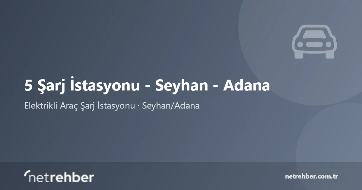 5 Şarj İstasyonu - Seyhan - Adana kapak görseli