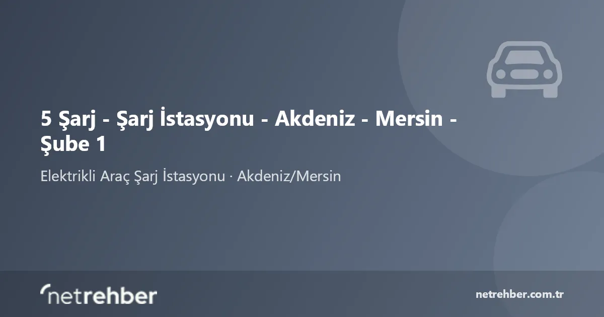 5 Şarj - Şarj İstasyonu - Akdeniz - Mersin - Şube 1 kapak görseli