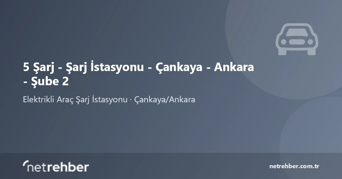 5 Şarj - Şarj İstasyonu - Çankaya - Ankara - Şube 2 kapak görseli