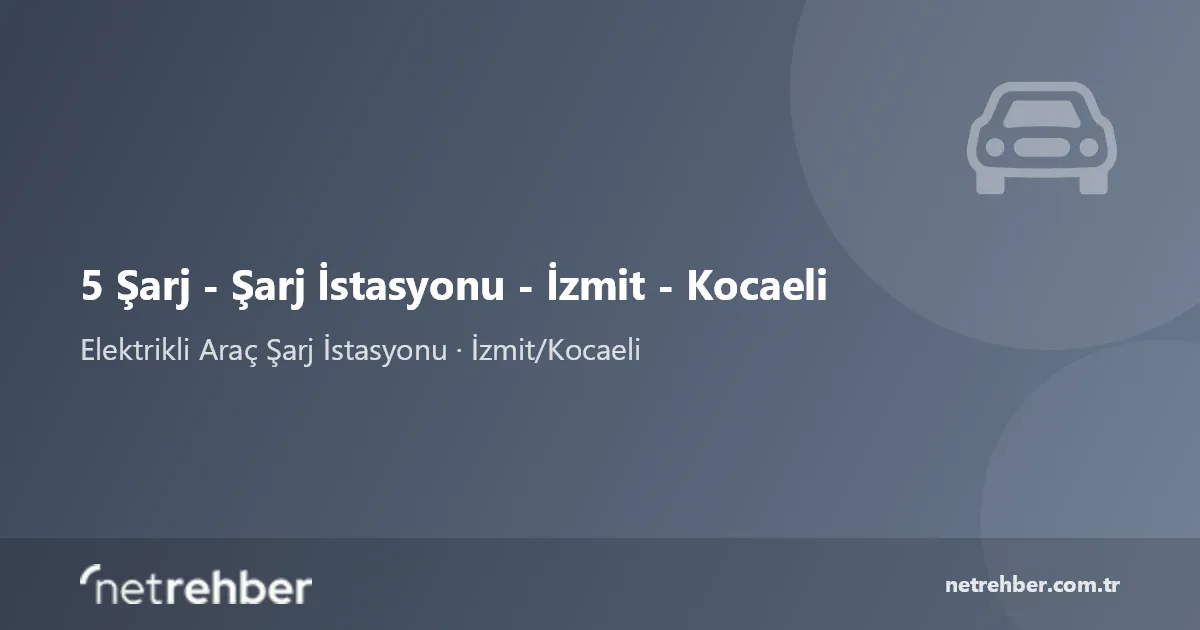 5 Şarj - Şarj İstasyonu - İzmit - Kocaeli kapak görseli
