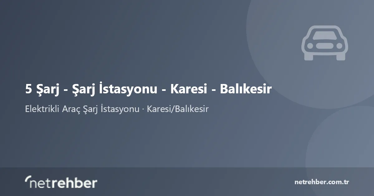 5 Şarj - Şarj İstasyonu - Karesi - Balıkesir kapak görseli