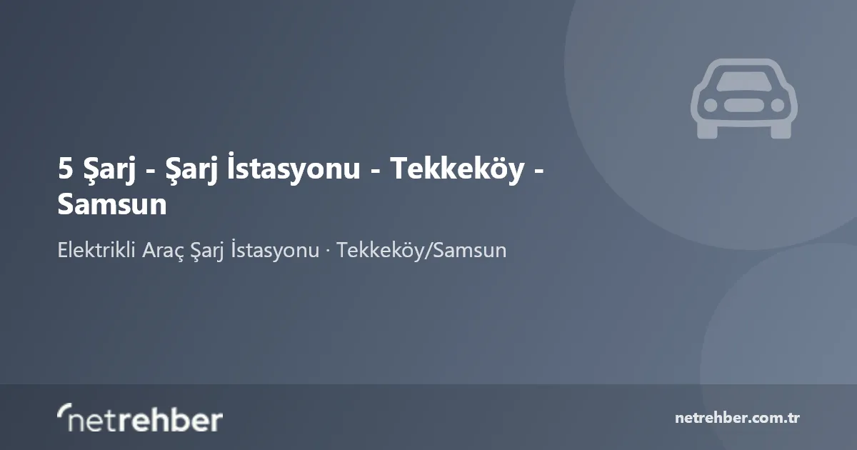 5 Şarj - Şarj İstasyonu - Tekkeköy - Samsun kapak görseli