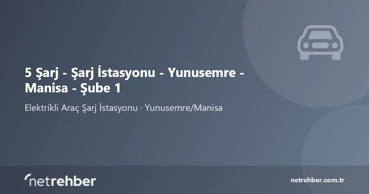 5 Şarj - Şarj İstasyonu - Yunusemre - Manisa - Şube 1 kapak görseli