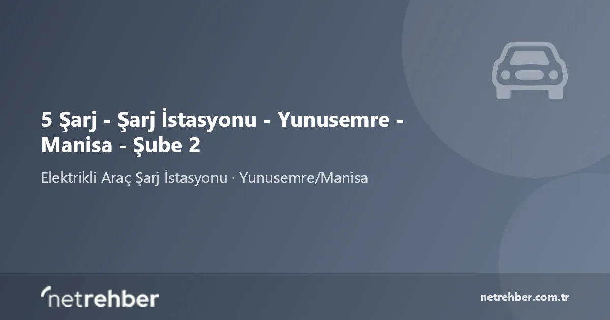 5 Şarj - Şarj İstasyonu - Yunusemre - Manisa - Şube 2 kapak görseli