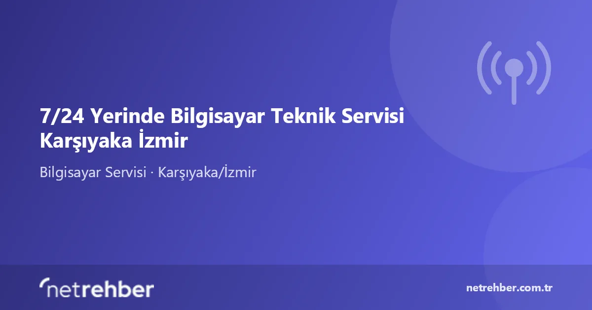 7/24 Yerinde Bilgisayar Teknik Servisi Karşıyaka İzmir kapak görseli