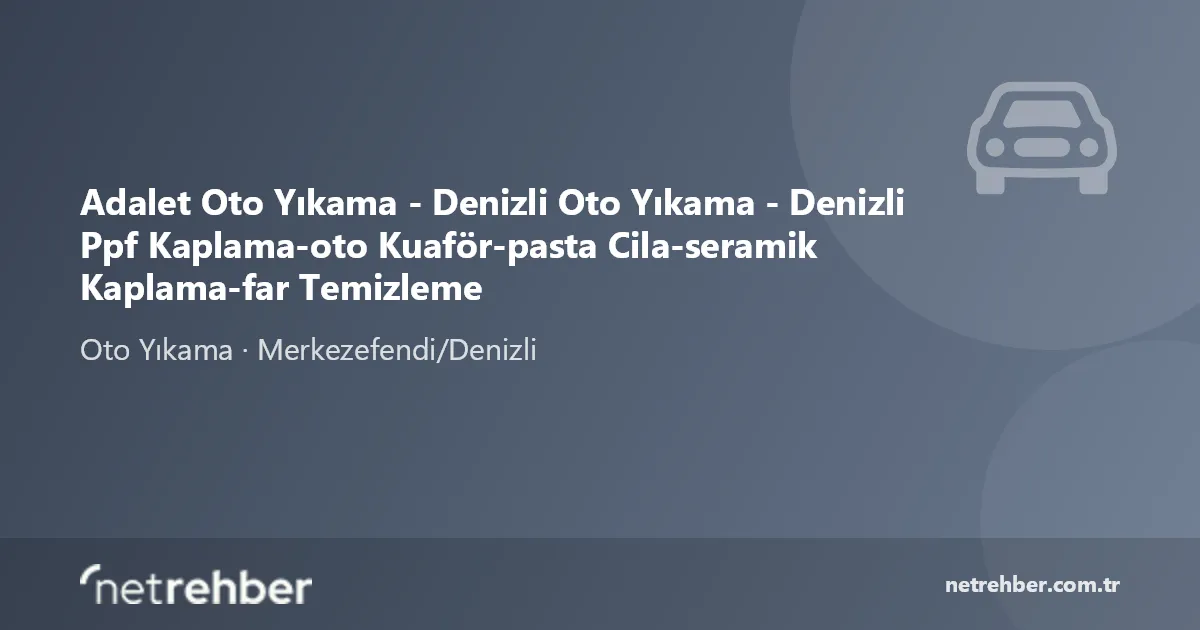 Adalet Oto Yıkama - Denizli Oto Yıkama - Denizli Ppf Kaplama-oto Kuaför-pasta Cila-seramik Kaplama-far Temizleme kapak görseli