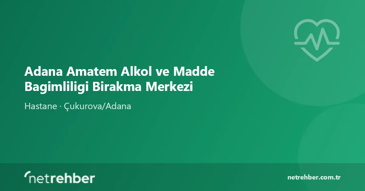 Adana Amatem Alkol ve Madde Bagimliligi Birakma Merkezi kapak görseli