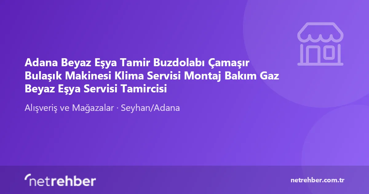 Adana Beyaz Eşya Tamir Buzdolabı Çamaşır Bulaşık Makinesi Klima Servisi Montaj Bakım Gaz Beyaz Eşya Servisi Tamircisi kapak görseli