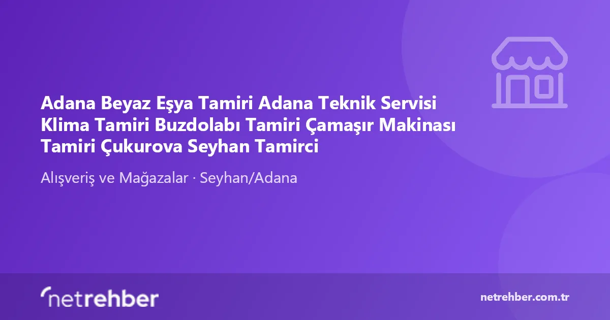 Adana Beyaz Eşya Tamiri Adana Teknik Servisi Klima Tamiri Buzdolabı Tamiri Çamaşır Makinası Tamiri Çukurova Seyhan Tamirci kapak görseli