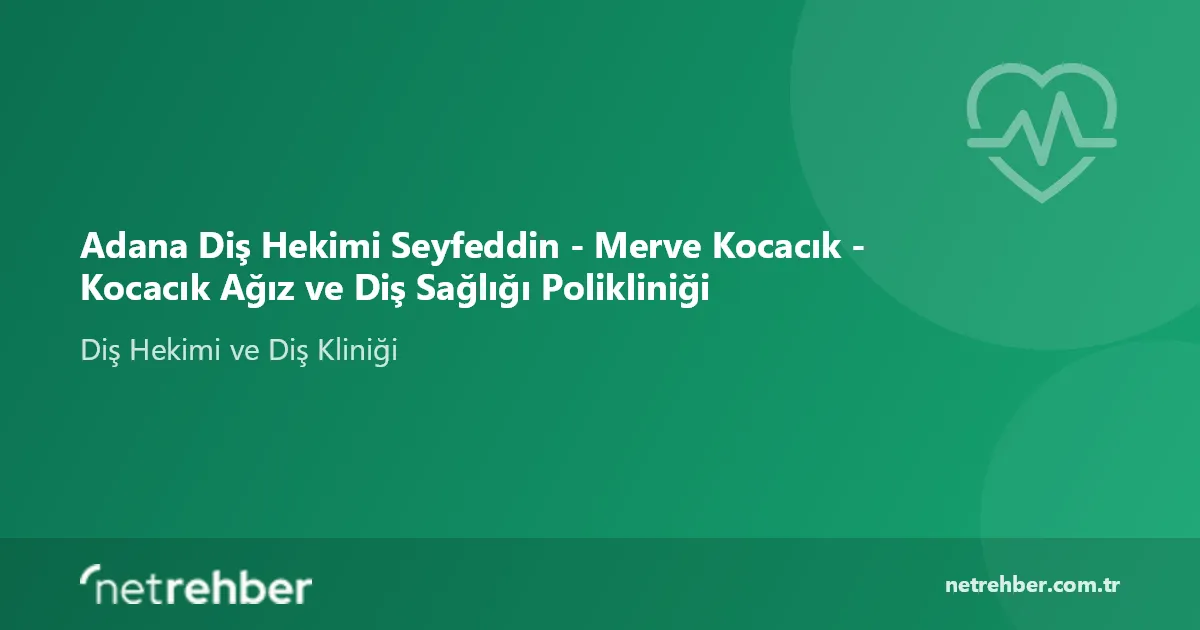 Adana Diş Hekimi Seyfeddin - Merve Kocacık - Kocacık Ağız ve Diş Sağlığı Polikliniği kapak görseli