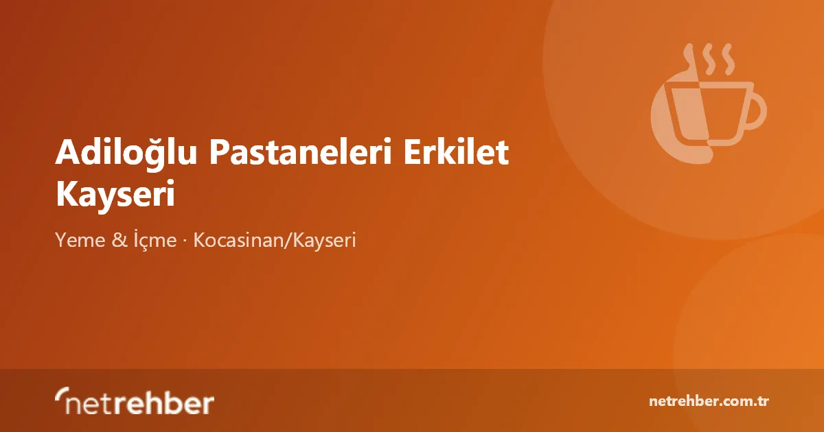 Adiloğlu Pastaneleri Erkilet Kayseri kapak görseli
