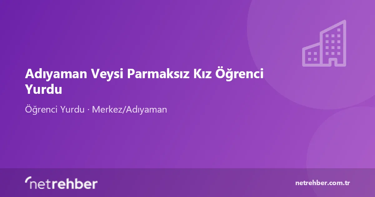 Adıyaman Veysi Parmaksız Kız Öğrenci Yurdu kapak görseli
