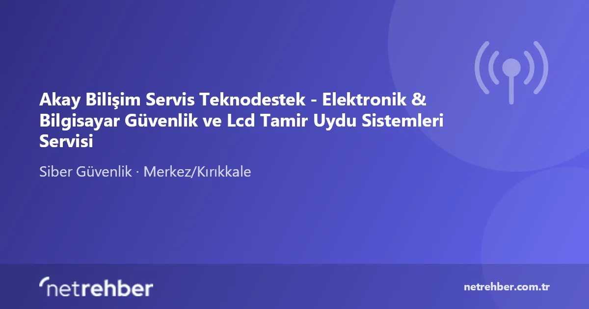 Akay Bilişim Servis Teknodestek - Elektronik & Bilgisayar Güvenlik ve Lcd Tamir Uydu Sistemleri Servisi kapak görseli