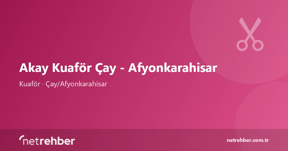 Akay Kuaför Çay - Afyonkarahisar kapak görseli