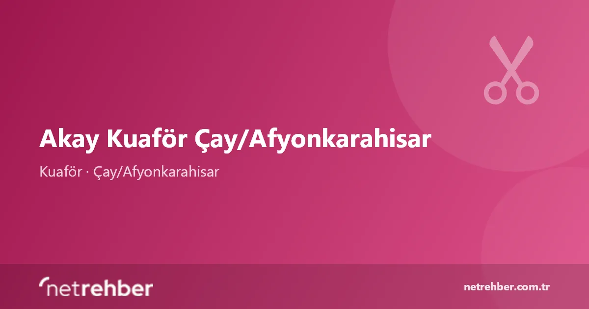 Akay Kuaför Çay/Afyonkarahisar kapak görseli