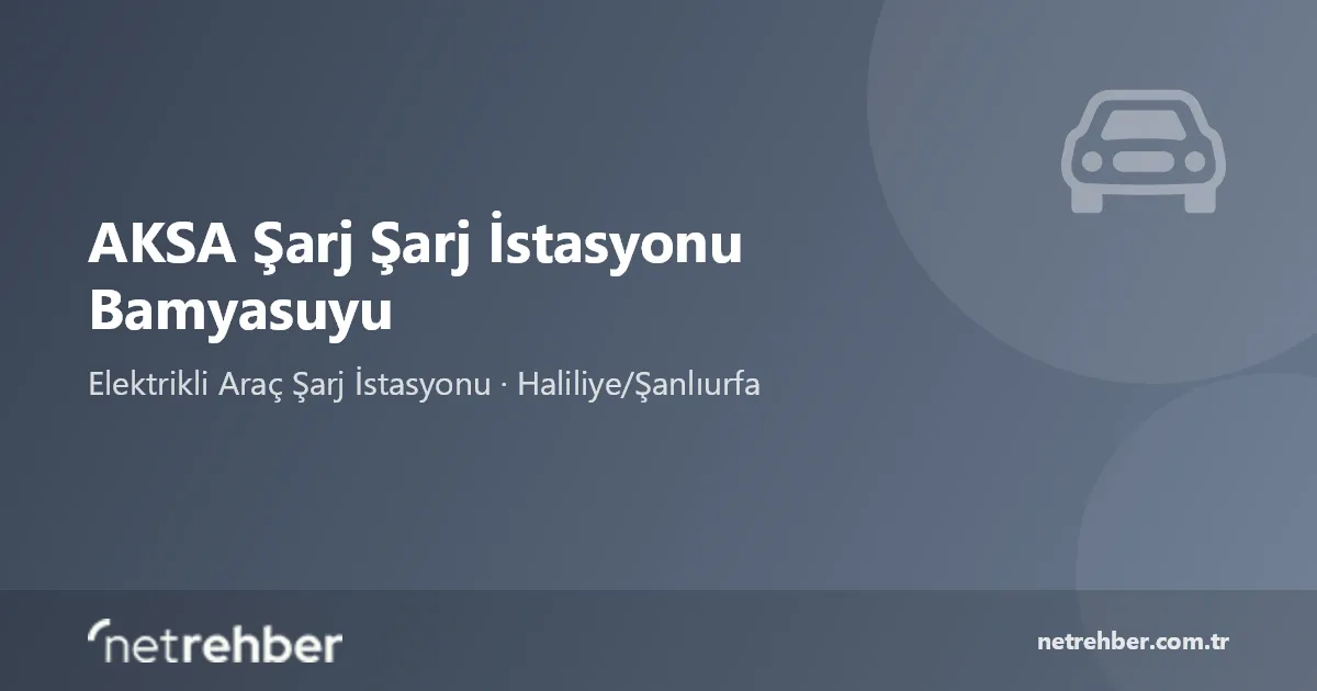AKSA Şarj Şarj İstasyonu Bamyasuyu kapak görseli
