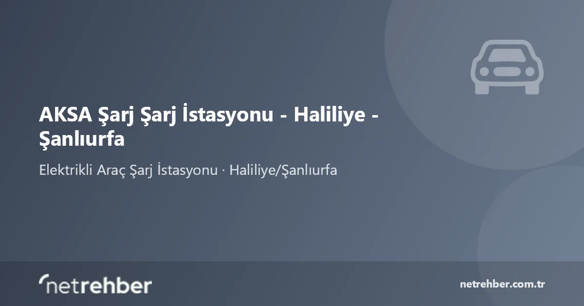 AKSA Şarj Şarj İstasyonu - Haliliye - Şanlıurfa kapak görseli