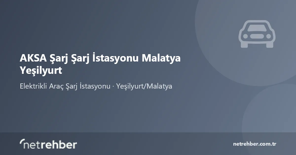AKSA Şarj Şarj İstasyonu Malatya Yeşilyurt kapak görseli