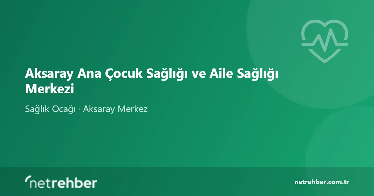 Aksaray Ana Çocuk Sağlığı ve Aile Sağlığı Merkezi kapak görseli