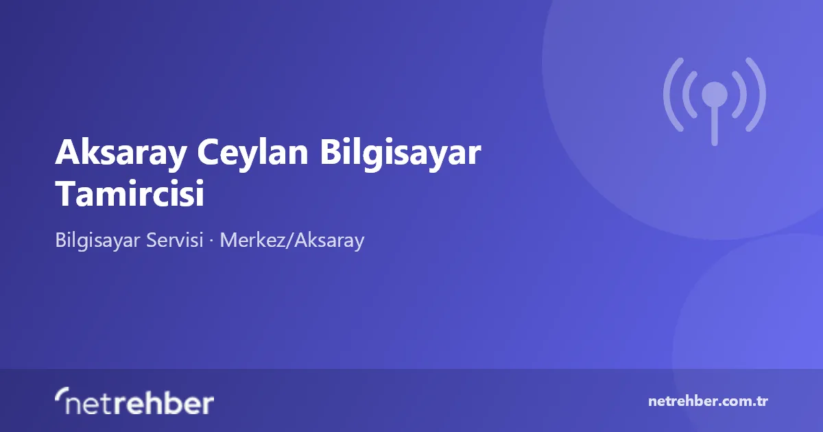 Aksaray Ceylan Bilgisayar Tamircisi kapak görseli
