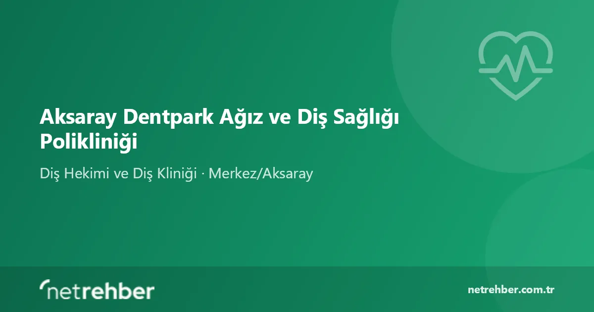 Aksaray Dentpark Ağız ve Diş Sağlığı Polikliniği kapak görseli