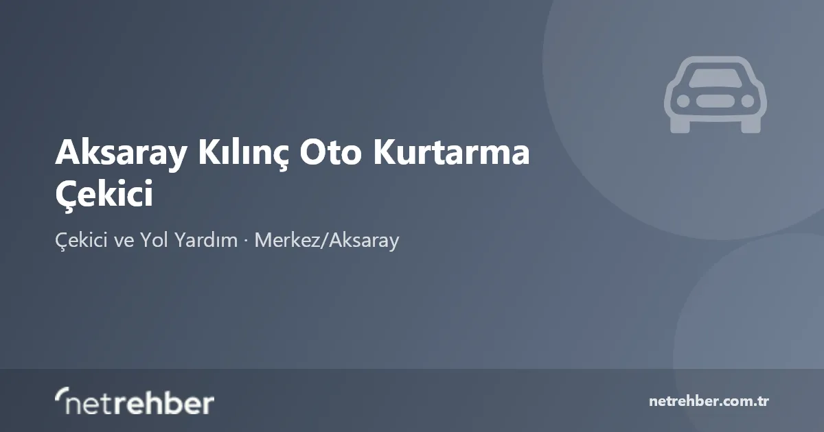 Aksaray Kılınç Oto Kurtarma Çekici kapak görseli