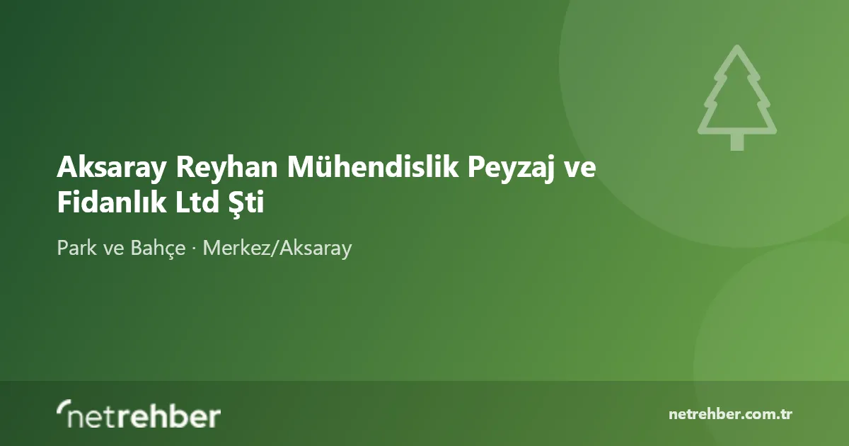 Aksaray Reyhan Mühendislik Peyzaj ve Fidanlık Ltd Şti kapak görseli