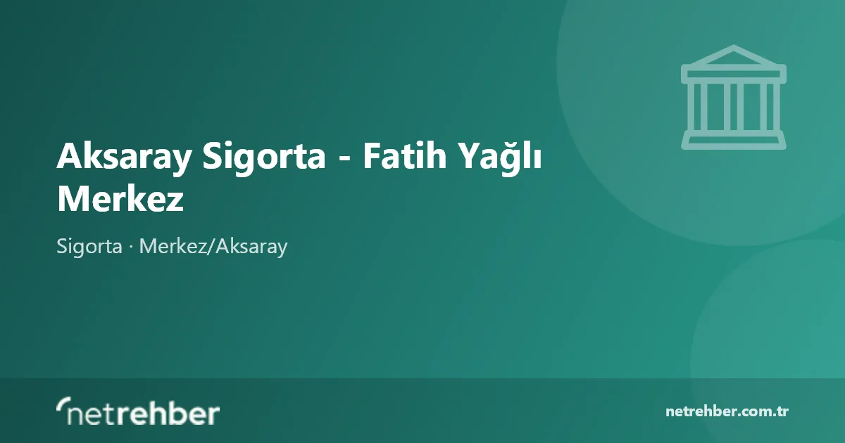 Aksaray Sigorta - Fatih Yağlı Merkez kapak görseli