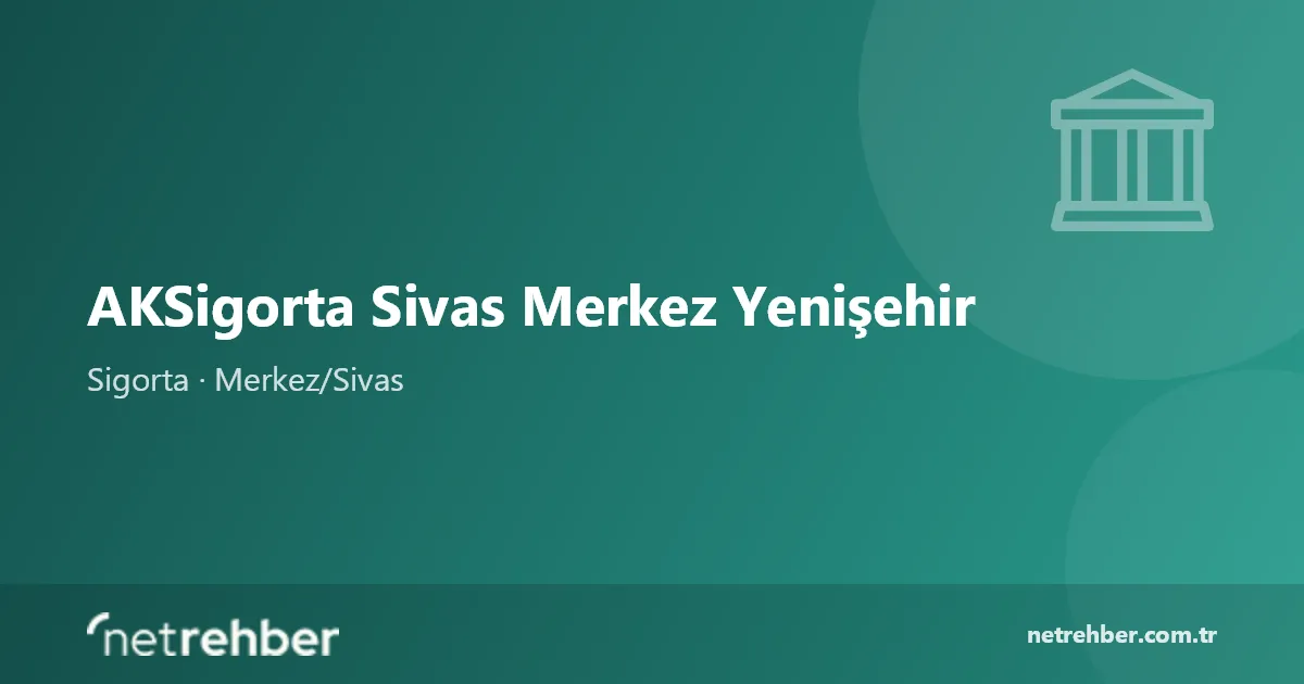 AKSigorta Sivas Merkez Yenişehir kapak görseli
