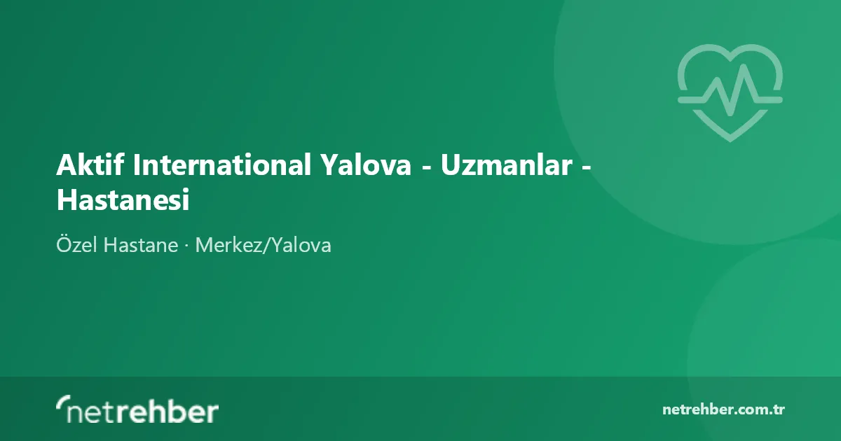 Aktif International Yalova - Uzmanlar - Hastanesi kapak görseli