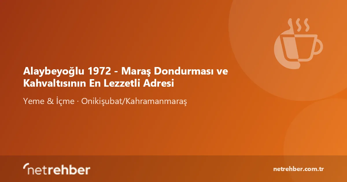 Alaybeyoğlu 1972 - Maraş Dondurması ve Kahvaltısının En Lezzetli Adresi kapak görseli