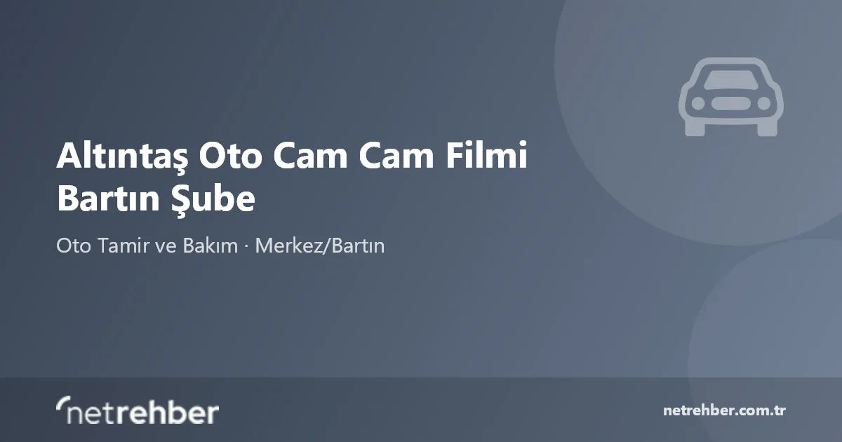 Altıntaş Oto Cam Cam Filmi Bartın Şube kapak görseli