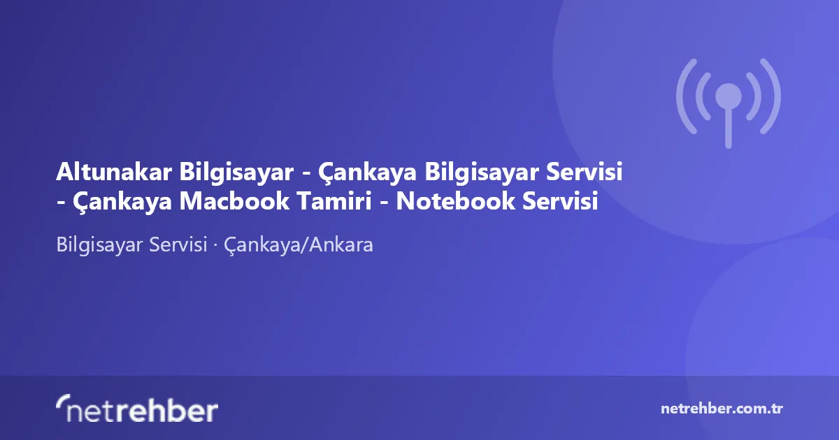 Altunakar Bilgisayar - Çankaya Bilgisayar Servisi - Çankaya Macbook Tamiri - Notebook Servisi kapak görseli