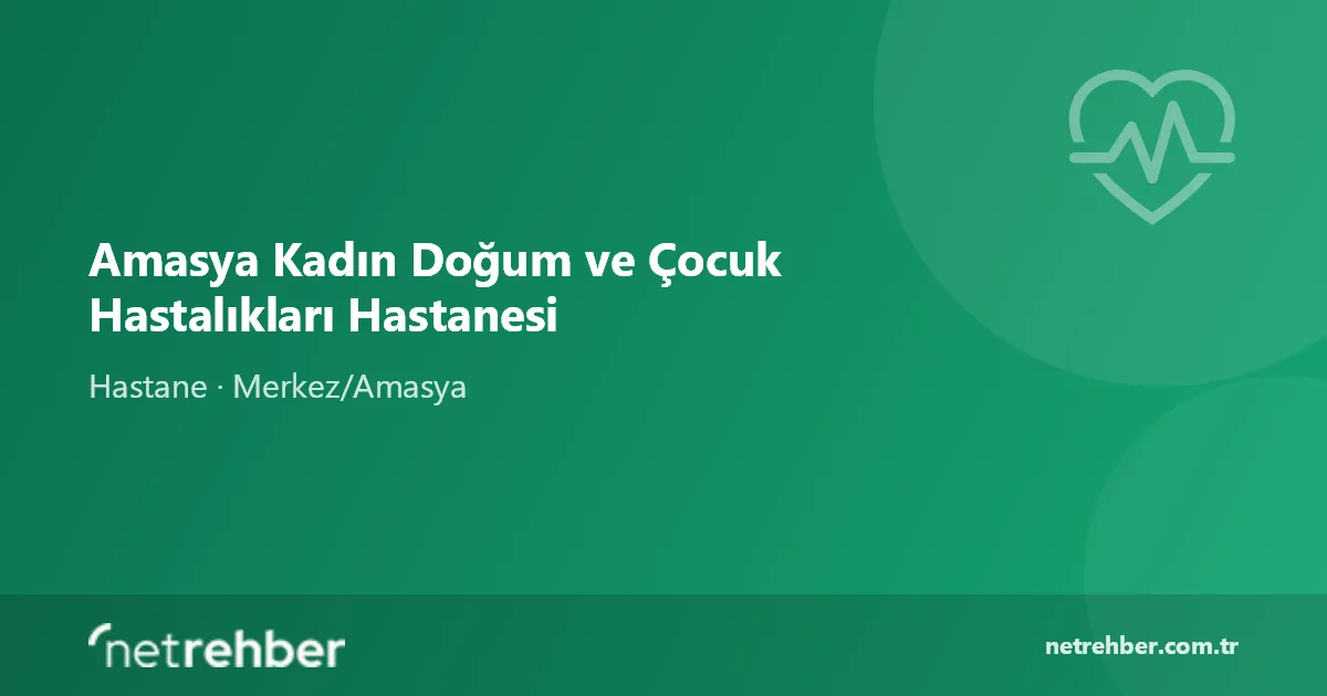 Amasya Kadın Doğum ve Çocuk Hastalıkları Hastanesi kapak görseli