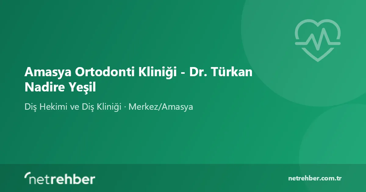Amasya Ortodonti Kliniği - Dr. Türkan Nadire Yeşil kapak görseli