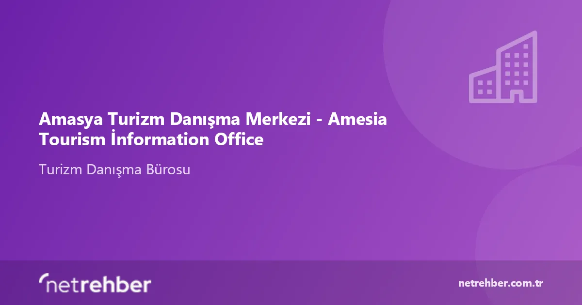 Amasya Turizm Danışma Merkezi - Amesia Tourism İnformation Office kapak görseli