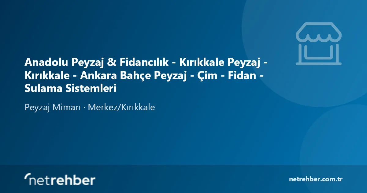Anadolu Peyzaj & Fidancılık - Kırıkkale Peyzaj - Kırıkkale - Ankara Bahçe Peyzaj - Çim - Fidan - Sulama Sistemleri kapak görseli