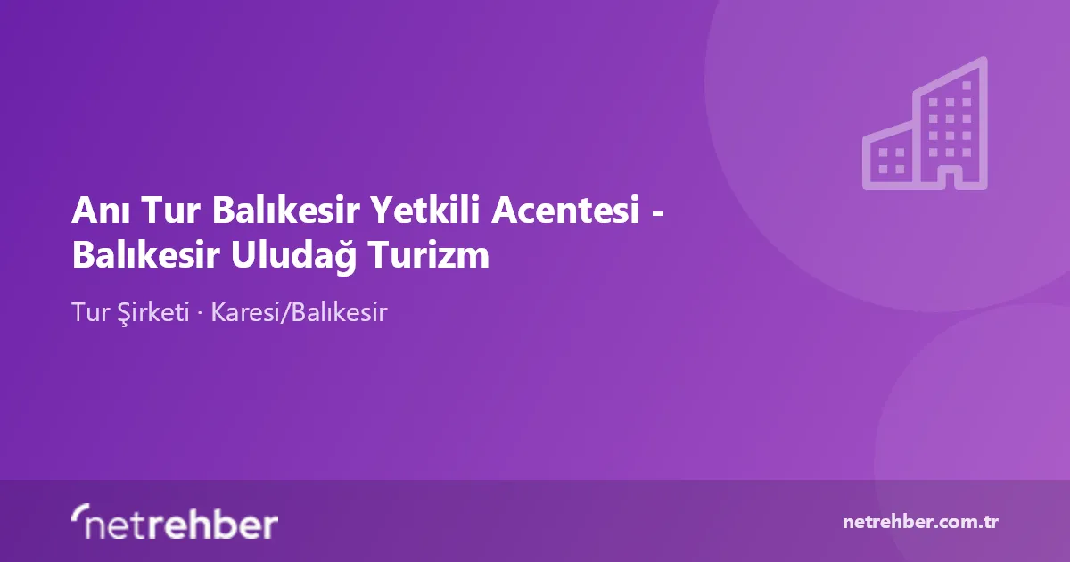 Anı Tur Balıkesir Yetkili Acentesi - Balıkesir Uludağ Turizm kapak görseli