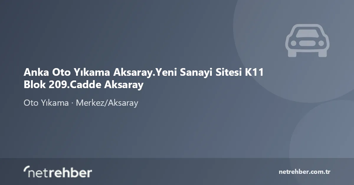 Anka Oto Yıkama Aksaray.Yeni Sanayi Sitesi K11 Blok 209.Cadde Aksaray kapak görseli