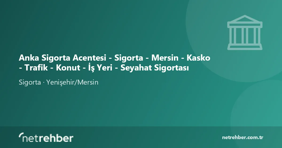 Anka Sigorta Acentesi - Sigorta - Mersin - Kasko - Trafik - Konut - İş Yeri - Seyahat Sigortası kapak görseli