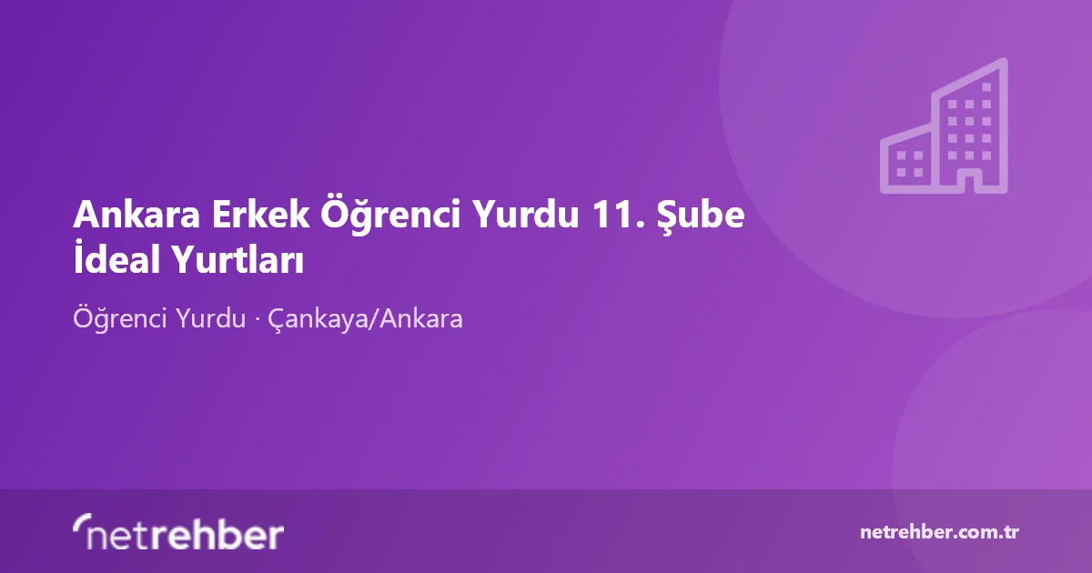 Ankara Erkek Öğrenci Yurdu 11. Şube İdeal Yurtları kapak görseli