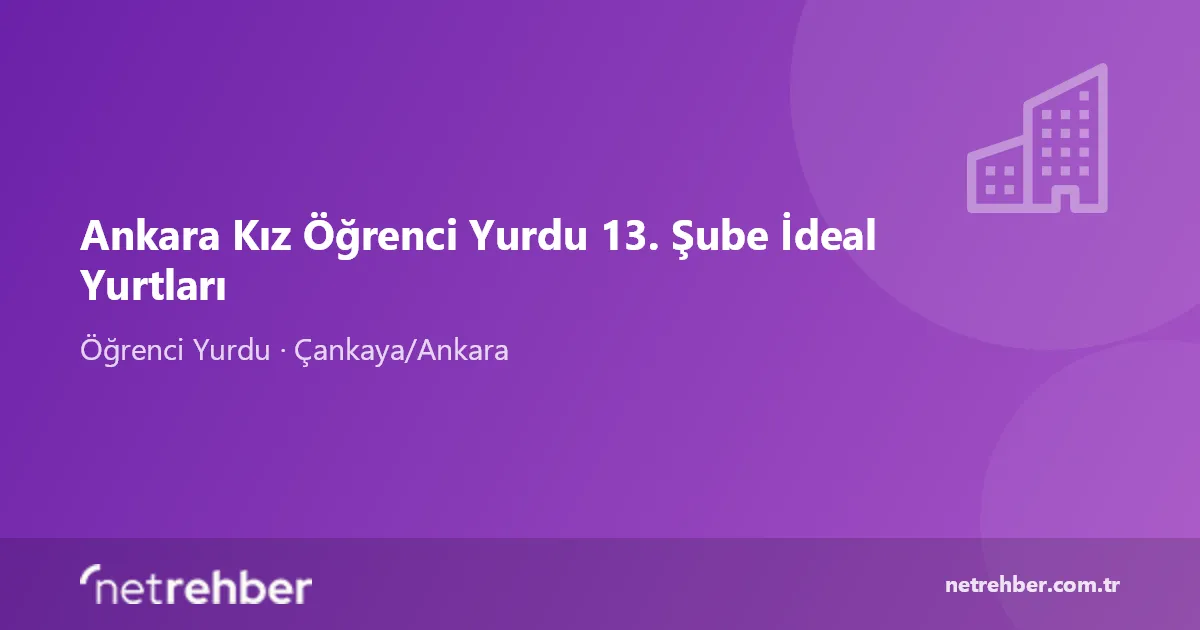 Ankara Kız Öğrenci Yurdu 13. Şube İdeal Yurtları kapak görseli