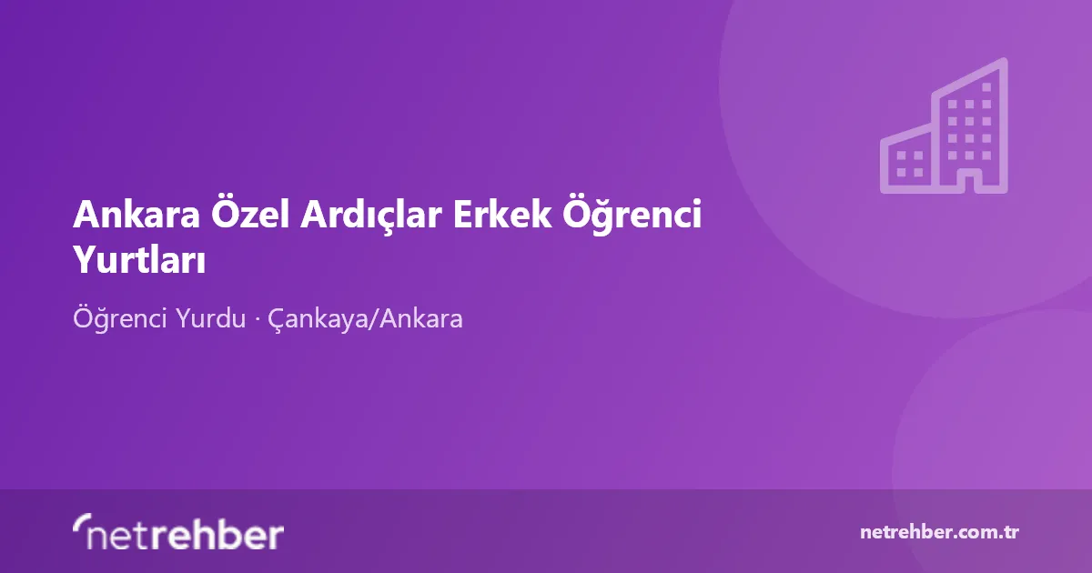 Ankara Özel Ardıçlar Erkek Öğrenci Yurtları kapak görseli