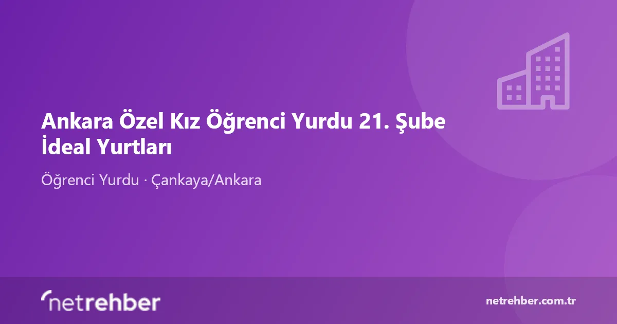 Ankara Özel Kız Öğrenci Yurdu 21. Şube İdeal Yurtları kapak görseli