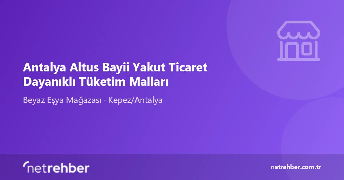 Antalya Altus Bayii Yakut Ticaret Dayanıklı Tüketim Malları kapak görseli