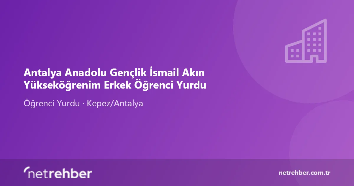 Antalya Anadolu Gençlik İsmail Akın Yükseköğrenim Erkek Öğrenci Yurdu kapak görseli