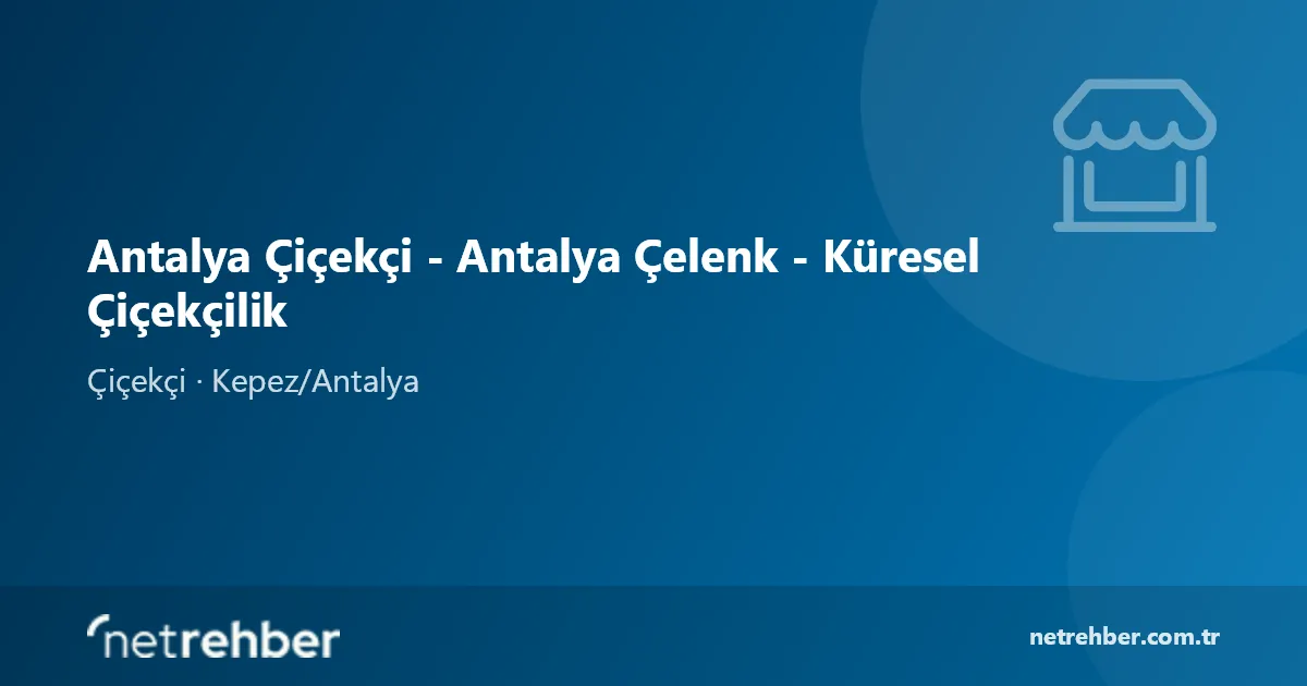 Antalya Çiçekçi - Antalya Çelenk - Küresel Çiçekçilik kapak görseli