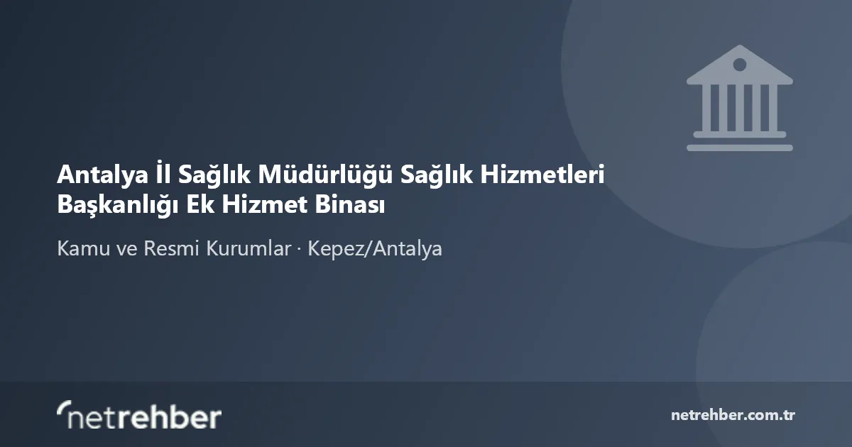 Antalya İl Sağlık Müdürlüğü Sağlık Hizmetleri Başkanlığı Ek Hizmet Binası kapak görseli