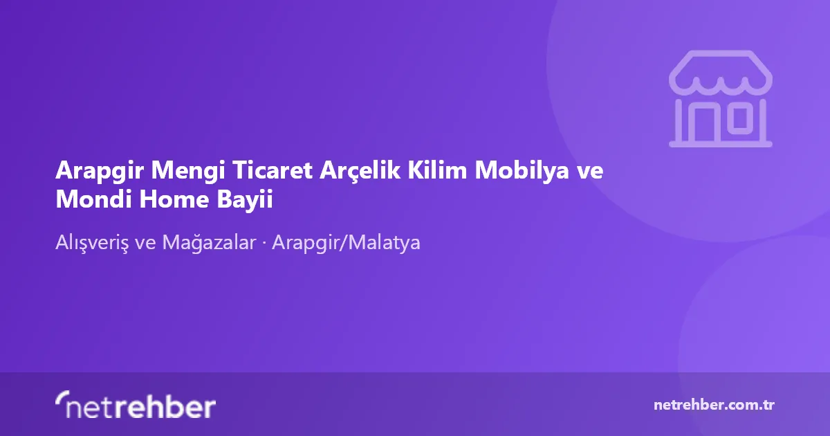 Arapgir Mengi Ticaret Arçelik Kilim Mobilya ve Mondi Home Bayii kapak görseli